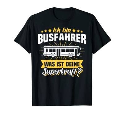 Busfahrer Männer Arbeit Superkraft Sprüche Lustig T-Shirt von Bus Kraftfahrer Linienbus Reisebus Schulbus Fun