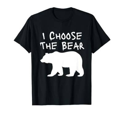 Ich wähle den Bären im Wald Lustige Frauen T-Shirt von Funny I Choose The BEAR In The Woods Women Tees