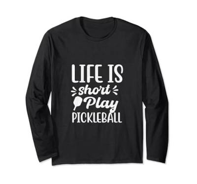 life is short play Pickleball Herren Damen Pickleball Langarmshirt von Funny Pickleball life is short play Pickleball