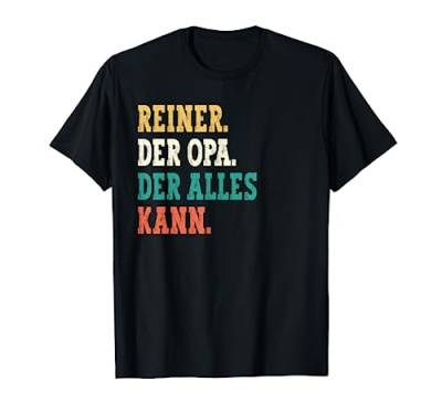 Reiner Der Opa Der Alles Kann Männer Name Reiner T-Shirt von Lustige Geschenke für Reiner