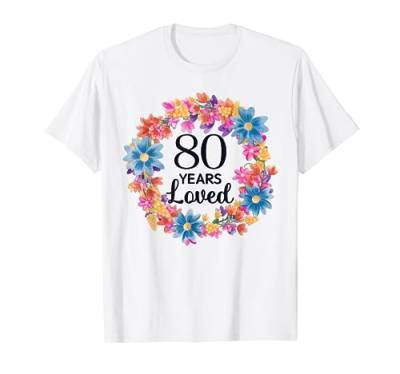 80 Jahre geliebte Blumenblume Herzlichen Glückwunsch zum 80. Geburtstag Oma Mama T-Shirt von OMG Its My Birthday Happy Birthday Shirts