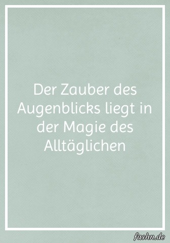 Der Zauber des Augenblicks liegt in der Magie des Alltäglichen