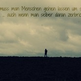 Manchmal muss man Menschen gehen lassen um sie glücklich zu machen ... auch wenn man selber daran zerbricht! ._.