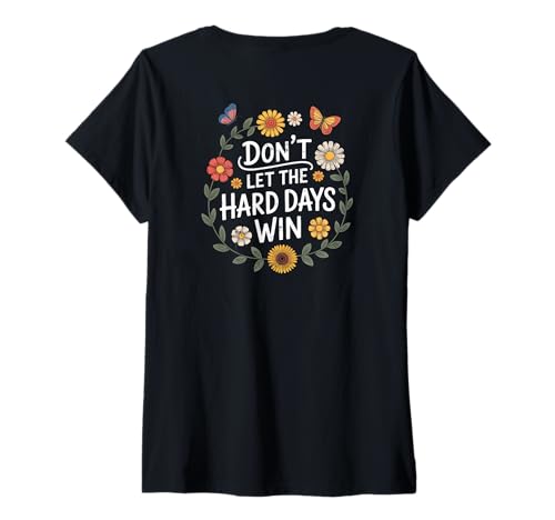 Damen Don't Let The Hard Days Win Inspirational Motivational Quote T-Shirt mit V-Ausschnitt von (ON BACK) Don't Let The Hard Days Win Floral Vines