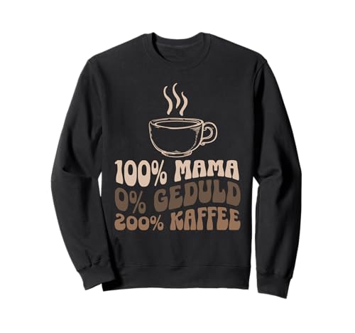 100% Mama 0% Geduld 200% Kaffee Muttertag Geschenk Frauen Sweatshirt 100% Mama 0% Geduld 200% Kaffee Muttertag Geschenk Frauen Sweatshirt von 100% Mama Kaffee Muttertag Geschenk Familie