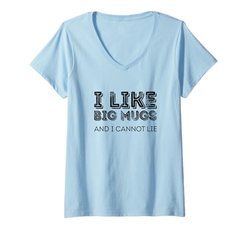Damen I Like Big Mugs and I Can't Lie T-Shirt mit V-Ausschnitt von 100 Most funny Phrases on Mugs and Shirts