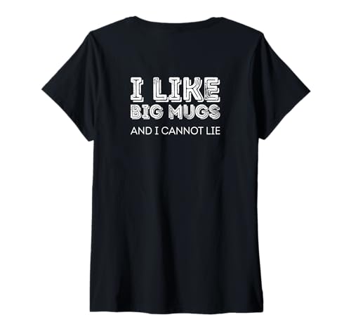 Damen I Like Big Mugs and I Can't Lie T-Shirt mit V-Ausschnitt von 100 Most funny Phrases on Mugs and Shirts