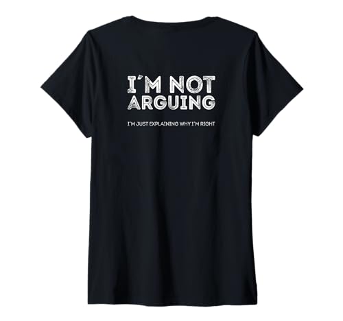 Damen I'm Not Arguing Just Explaining why i´m Right T-Shirt mit V-Ausschnitt von 100 Most funny Phrases on Mugs and Shirts
