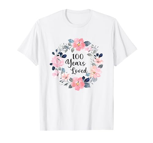 100 Years Loved 100th Birthday Floral 100 Year Old Men Women T-Shirt von 100th Birthday 100 Years Old Gifts for Mom Grandma