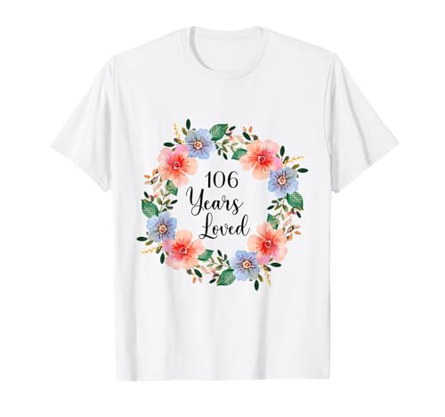 106 Years Loved 106th Birthday Floral 106 Years Loved Women T-Shirt von 106 Years Loved Gifts for Mom Grandma