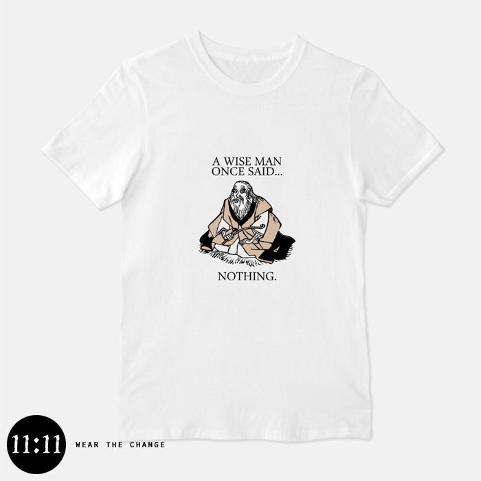 A Wise Man Once Said Nothing - Unisex T-Shirt Herren Damen Mönch Lustige Inspirationale New Age Shirts Geschenk Sie Ihn Meditation 1111 von 1111now