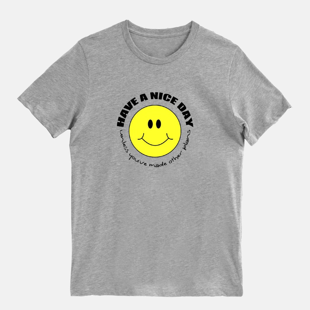 Have A Nice Day Unless You've Made Other Plans - Unisex T-Shirt Herren Damen/Grau Weiß Inspirational Funny Smiley Geschenk 1111 von 1111now