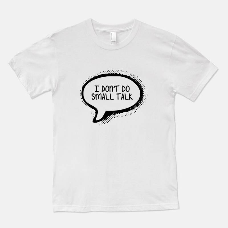 I Don't Do Small Talk - Unisex T-Shirt Herren Damen Weiß Grau Lustige Inspirierende New Age Shirts Geschenk Für Sie Ihn 1111 von 1111now