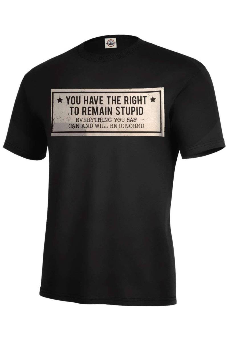 Du Hast Das Recht, Dumm Zu Bleiben... T-Shirt Größe Bis 5xl von 123emmashirts