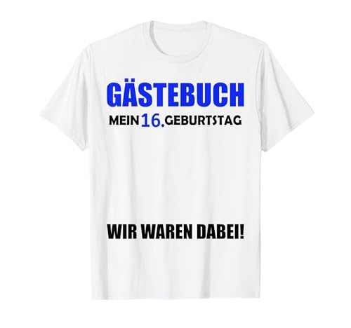 16. Geburtstag Jungen Gäste 16 Jahre 2009 Deko Gästebuch T-Shirt von 16.Geburtstag 16 Jahre Deko Feier T-Shirt Geschenk