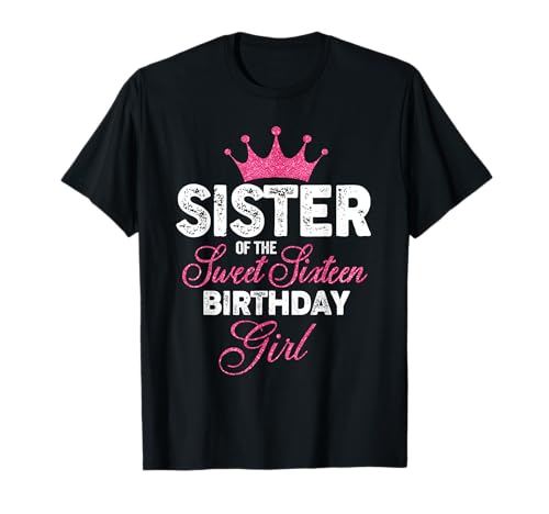Sister of the Sweet Sixteen Birthday Girl 16. Geburtstag, rosa Krone T-Shirt von 16th Birthday Shirt For Family Sweet 16 Squad Gift