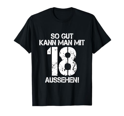 So Gut Kann Man Mit 18 Aussehen 18 Jahre Mann 18. Geburtstag T-Shirt So Gut Kann Man Mit 18 Aussehen 18 Jahre Mann 18. Geburtstag T-Shirt von 18. Geburtstag Shirt 18. Geburtstag Geschenk Idee