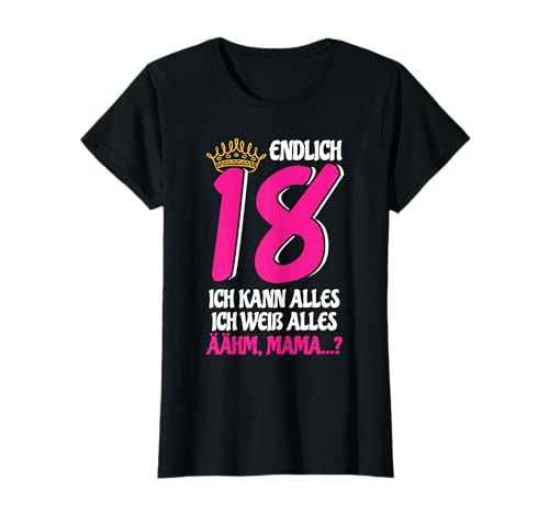Volljährig Mädchen 18. Geburtstag Endlich 18 ich kann alles T-Shirt von 18. Geburtstag Spruch Geschenk Damen Endlich 18