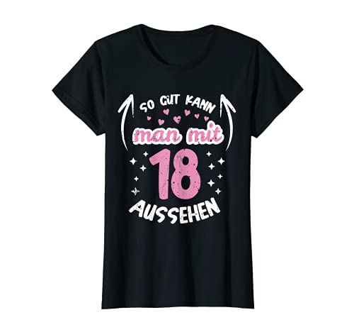 Damen So Gut Kann Man Mit 18 Aussehen süßes Geburtstag 18 Jahre T-Shirt Damen So Gut Kann Man Mit 18 Aussehen süßes Geburtstag 18 Jahre T-Shirt von 18. Geburtstag Süße Motive für Mädchen Teenager