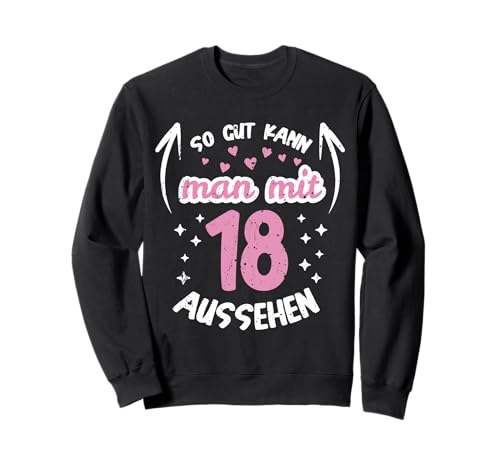 So Gut Kann Man Mit 18 Aussehen süßes Geburtstag 18 Jahre Sweatshirt So Gut Kann Man Mit 18 Aussehen süßes Geburtstag 18 Jahre Sweatshirt von 18. Geburtstag Süße Motive für Mädchen Teenager