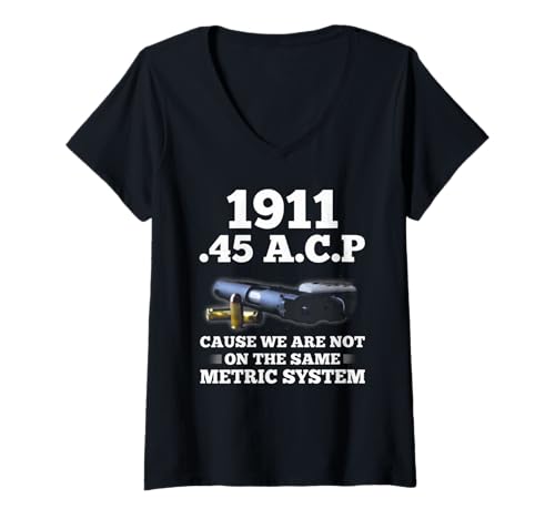 Damen 1911 45 ACP Weil wir nicht auf demselben metrischen System sind T-Shirt mit V-Ausschnitt von 1911 45 ACP Cause We Are Not On The Same