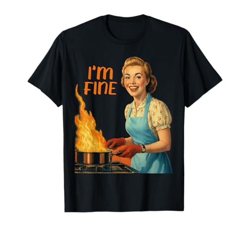 I'm Fine Housewife Cooking Retro Kitchen Vintage Funny Women T-Shirt I'm Fine Housewife Cooking Retro Kitchen Vintage Funny Women T-Shirt von 1950 Cooking Chaos Retro Housewife Humor Sarcastic