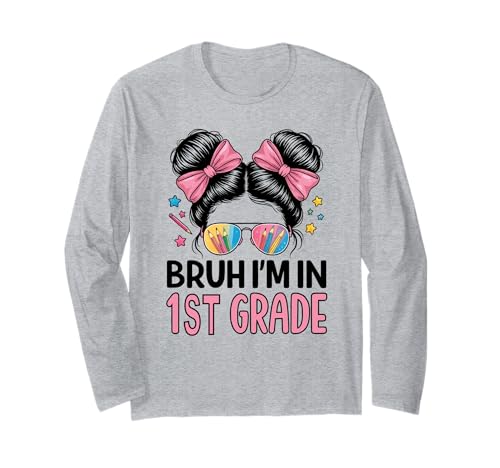 Bruh Im 1st Grade Messy Bun First Day of School Girls Langarmshirt Bruh Im 1st Grade Messy Bun First Day of School Girls Langarmshirt von 1st Day Of First Grade Girls Happy Back To School