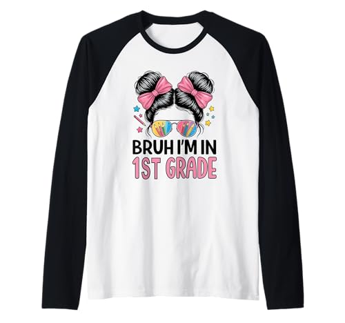 Bruh Im 1st Grade Messy Bun First Day of School Girls Raglan Bruh Im 1st Grade Messy Bun First Day of School Girls Raglan von 1st Day Of First Grade Girls Happy Back To School