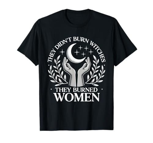 Sie haben keine Hexen verbrannt 2025 Sie verbrannten Frauen, keine Hexen T-Shirt von 2 Sided Witches Werent Burned Women Were