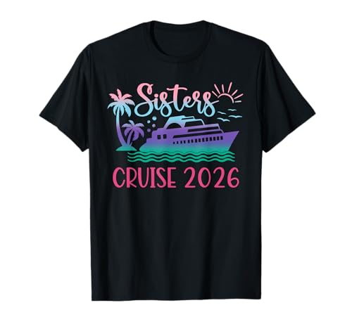 Sisters Cruise Trip 2026 Urlaubsreise Passende Frauen & Familie T-Shirt Sisters Cruise Trip 2026 Urlaubsreise Passende Frauen & Familie T-Shirt von 2026 Sisters Cruise