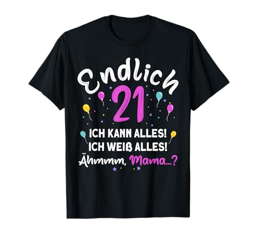 Endlich 21 Geburtstag Ich Kann Alles Ich Weiß Alles Ähm Mama T-Shirt von 21 Jahre Damen Herren Geburtstag Geburtstagsparty
