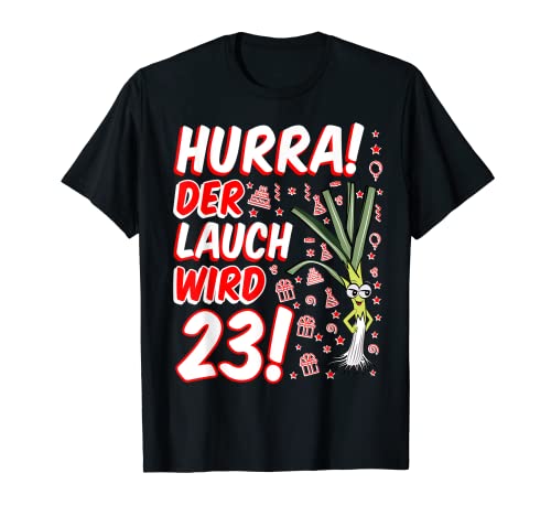 Herren Hurra der Lauch wird 23 23. Geburtstag 23. Ehrentag Fun T-Shirt von 23 Geburtstag Junge Gag Geschenk Ehrenlauch