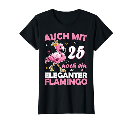 25. Geburtstag Frauen Mädchen Deko Lustig 25er 25 Jahre T-Shirt von 25 Geburtstag Mädchen Geschenk lustig Flamingo