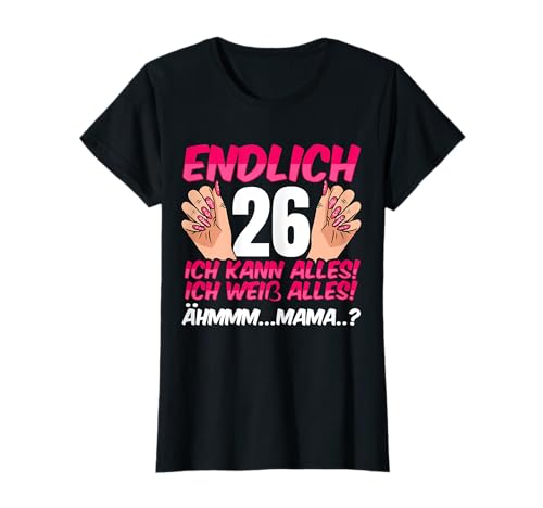 Endlich 26 Geburtstag Mädchen Ich Kann Alles Ich Weiß Alles T-Shirt von 26. Geburtstag Party Damen Geschenkidee