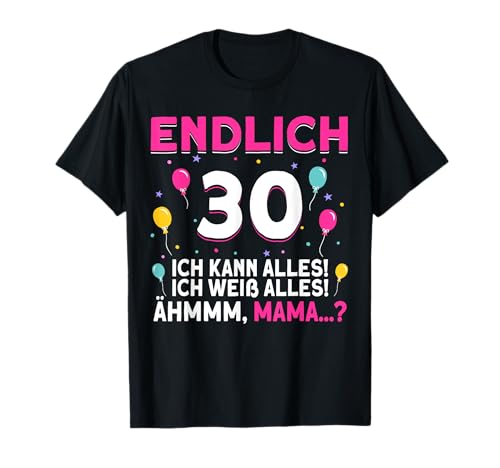 Endlich 30 Geburtstag Ich Kann Alles Ich Weiß Alles Ähm Mama T-Shirt Endlich 30 Geburtstag Ich Kann Alles Ich Weiß Alles Ähm Mama T-Shirt von 30 Jahre Damen Herren Geburtstag Geburtstagsparty