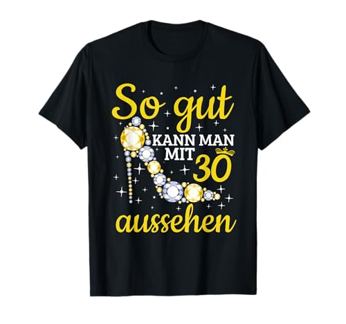 So gut kann man mit 30 aussehen Frau 30. Geburtstag T-Shirt So gut kann man mit 30 aussehen Frau 30. Geburtstag T-Shirt von 30 Jahre Geschenke Frau 30. Geburtstag