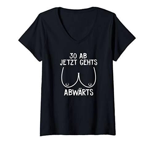 Damen 30 Ab jetzt geht's abwärts Hängetitten Geburtstag T-Shirt mit V-Ausschnitt Damen 30 Ab jetzt geht's abwärts Hängetitten Geburtstag T-Shirt mit V-Ausschnitt von 30. Geburtstag Sprüche