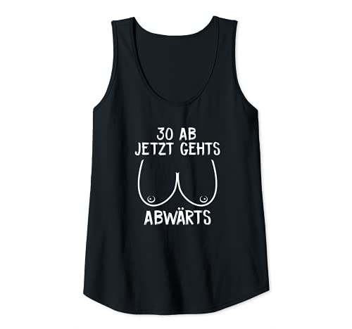 Damen 30 Ab jetzt geht's abwärts Hängetitten Geburtstag Tank Top Damen 30 Ab jetzt geht's abwärts Hängetitten Geburtstag Tank Top von 30. Geburtstag Sprüche