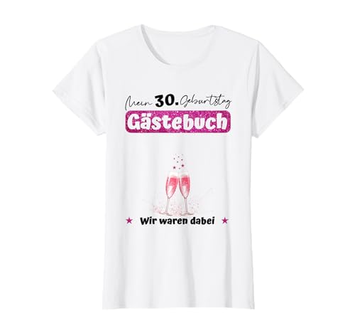 Damen 30ter Geburtstag Gästebuch Geschenk zum 30. Geburtstag Frau T-Shirt von 30er Geburtstagsshirt Geschenkideen für Frauen