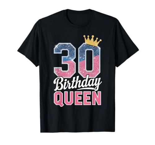 30 Birthday Queen - 30 Jahre Frauen Damen T-Shirt von 30ter Geburtstag Birthday Queen Geschenk