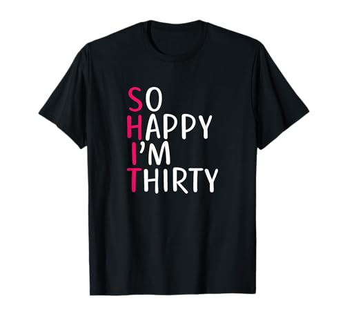 30. Geburtstag, Women So Happy I'm Thirty 30 Years Old Lustig T-Shirt von 30th Birthday Gifts For Women by Art Like Wow