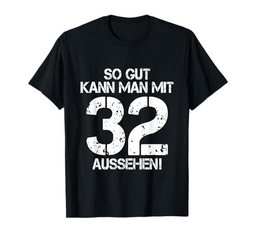 So Gut Kann Man Mit 32 Aussehen 32 Jahre Mann 32. Geburtstag T-Shirt So Gut Kann Man Mit 32 Aussehen 32 Jahre Mann 32. Geburtstag T-Shirt von 32. Geburtstag Shirt 32. Geburtstag Geschenk Idee