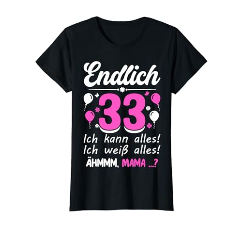Damen Endlich 33 Geburtstag Ich Kann Alles Ich Weiß Alles T-Shirt von 33. Geburtstag Damen Geburtstag Party Outfit
