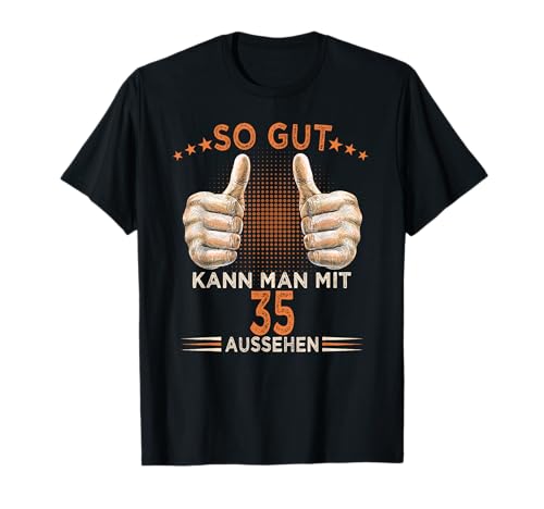 So gut kann man mit 35 aussehen 35. Geburtstag Mann Herren T-Shirt von 35 Jahre Geburtstag Geschenkidee Mann Frau