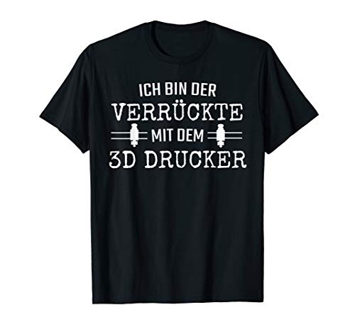 Herren 3D Printing Verrückte mit dem 3D Drucker T-Shirt von 3D Printing Shirts