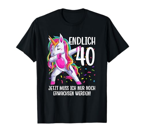 Endlich 40 Geburtstag Frauen 40. Deko Outfit 40er Einhorn T-Shirt von 40 Geburtstag Frauen Geschenk Geschenkidee Einhorn