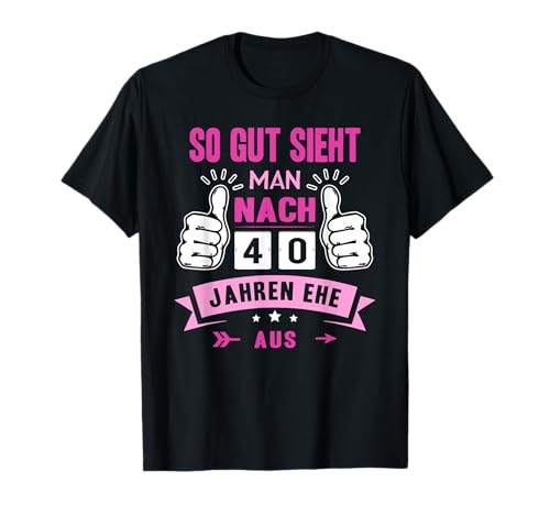 So Gut Sieht Man Nach 40 Jahren Ehe Aus Rubinhochzeit T-Shirt von 40 Hochzeitstag Ehe Geschenk Rubinhochzeit