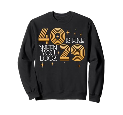 40 Is Fine When You Look 29 40. Geburtstagsparty Herren Damen Sweatshirt von 40 Is Fine When You Look 29 Turning 40 Years Old