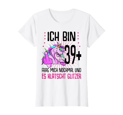 Ich bin 39+ Damen 40. Geburtstag lustig 40. Ehrentag Einhorn T-Shirt von 40. Geburtstag 40 Jahre 40. Jubiläum 39 plus