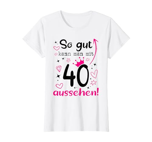 40. Geburtstag Frau So gut kann man mit 40 Jahre aussehen T-Shirt von 40. Geburtstag Frau Geschenke 40 Jahre Frauen